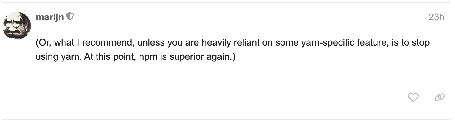 (Or, what I recommend, unless you are heavily reliant on some yarn-specific feature, is to stop using yarn. At this point, npm is superior again.) - marijn